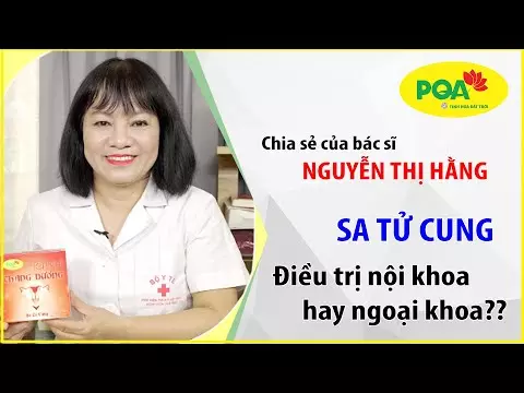 Bác sĩ Nguyễn Thị Hằng chia sẻ về bệnh sa tử cung và sản phẩm Ích Khí Thăng Dương PQA